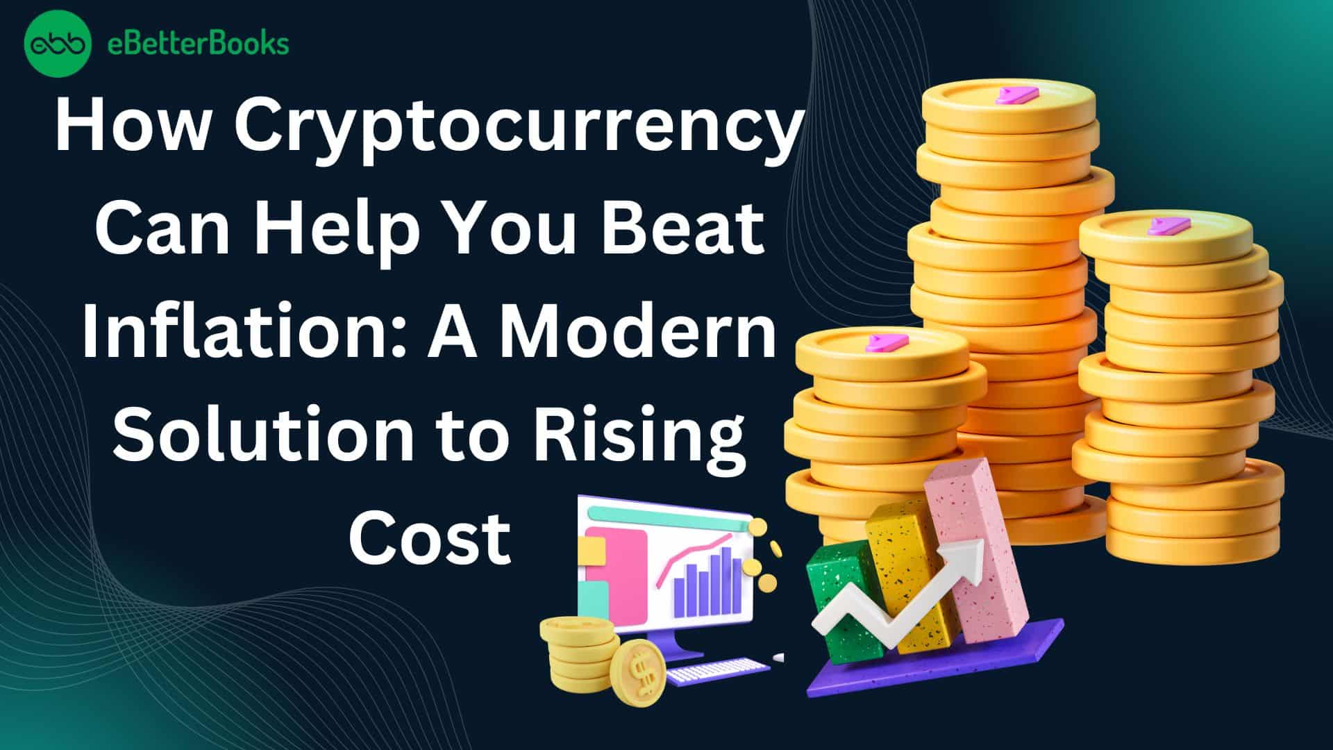 How Cryptocurrency Can Help You Beat Inflation- A Modern Solution to Rising Cost